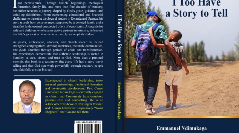 Rev. Canon Emmanuel Ndimukaga unveils I Too Have a Story to Tell, a memoir that invites readers to reflect on the stories they have yet to hear